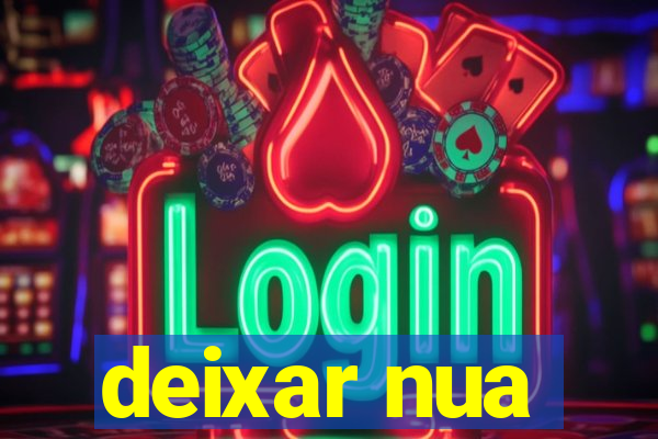 deixar nua